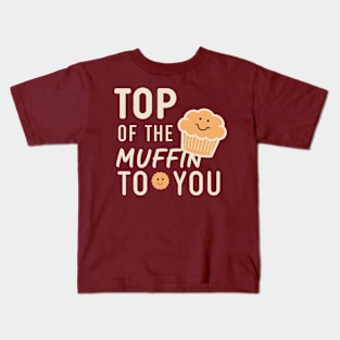 Funny Top Of The Muffin To You Design Kids T-Shirt